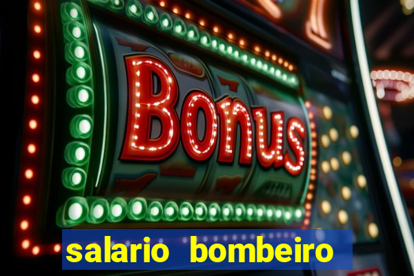 salario bombeiro militar bahia